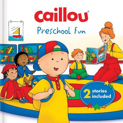 Caillou: Preschool Fun - (Hardcover)