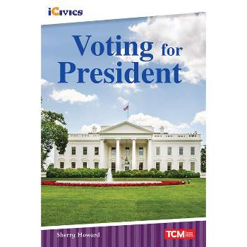 Voting for President - (Icivics) by  Sherry Howard (Paperback)