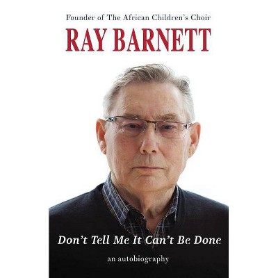 Don't Tell Me It Can't Be Done - by  Ray Barnett (Paperback)