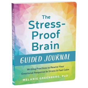 The Stress-Proof Brain Guided Journal - (The New Harbinger Journals for Change) by  Melanie Greenberg (Paperback) - 1 of 1