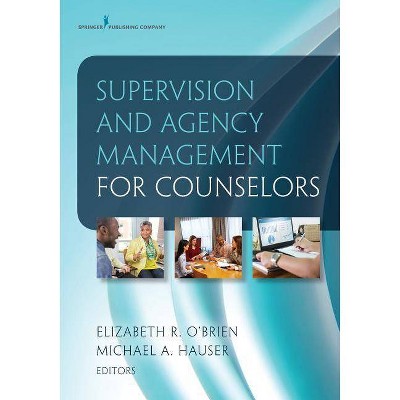 Supervision and Agency Management for Counselors - by  Elizabeth O'Brien & Michael Hauser (Paperback)