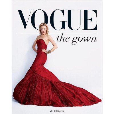 Vogue: The Gown - by  Jo Ellison (Hardcover)