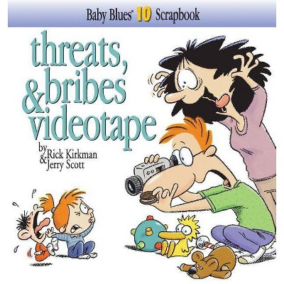 Threats, Bribes & Videotape - (Baby Blues Scrapbook) by  Rick Kirkman & Jerry Scott (Paperback)