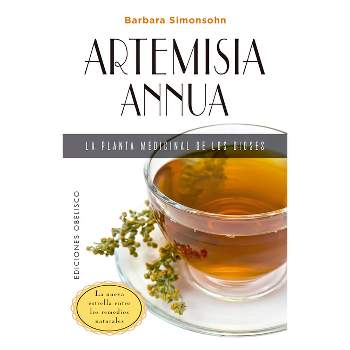 Artemisia Annua, La Planta Medicinal de Los Dioses - by  Barbara Simonsohn (Paperback)