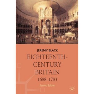 Eighteenth-Century Britain, 1688-1783 - (Macmilllan History of Britain) 2nd Edition by  Jeremy Black (Paperback) - 1 of 1