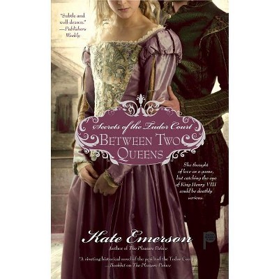 Secrets of the Tudor Court: Between Two Queens - by  Kate Emerson (Paperback)