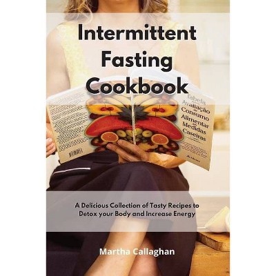 Intermittent Fasting Cookbook - by  Martha Callaghan (Paperback)