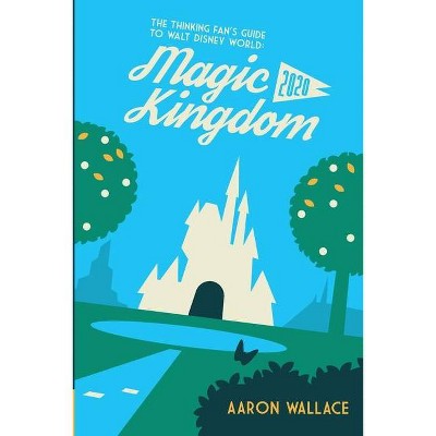 The Thinking Fan's Guide to Walt Disney World - by  Aaron Wallace (Paperback)