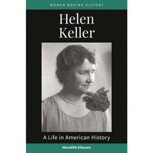 Helen Keller - (Women Making History) by  Meredith Eliassen (Paperback) - 1 of 1