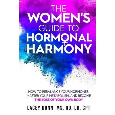 The Women's Guide to Hormonal Harmony - by  Lacey Dunn (Paperback)