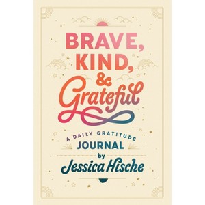 Brave, Kind, and Grateful - by  Jessica Hische (Paperback) - 1 of 1