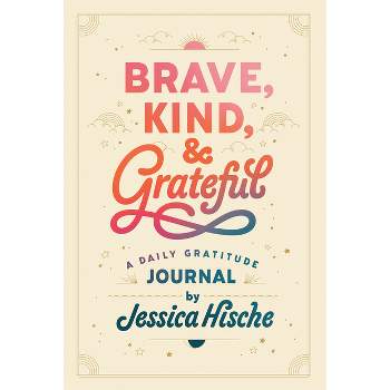 Brave, Kind, and Grateful - by  Jessica Hische (Paperback)