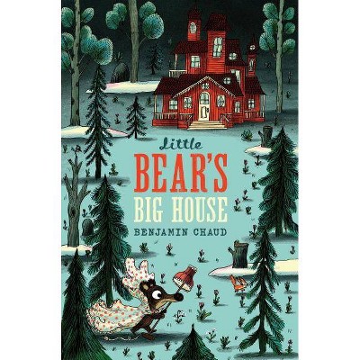 Little Bear's Big House - (Bear's Song) by  Benjamin Chaud (Hardcover)