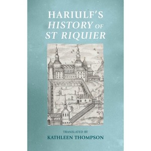 Hariulf's History of St Riquier - (Manchester Medieval Sources) (Paperback) - 1 of 1