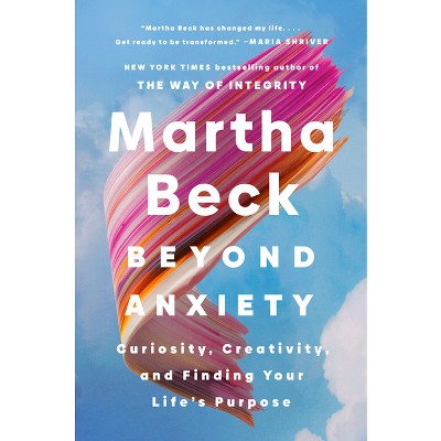 Beyond Anxiety - by  Martha Beck (Hardcover)