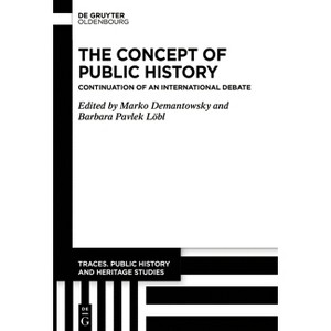 The Concept of Public History - (Traces. Public History and Heritage Studies) by  Marko Demantowsky & Barbara Pavlek Löbl (Hardcover) - 1 of 1
