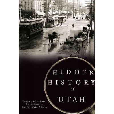 Hidden History of Utah 12/15/2016 (Paperback) - by Eileen Hallet Stone