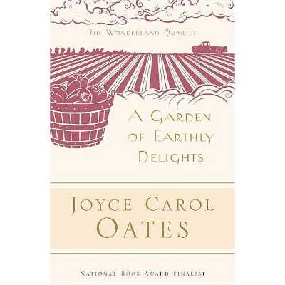 Garden of Earthly Delights PB - (Wonderland Quartet) by  Joyce Carol Oates (Paperback)