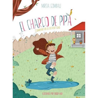 El Charco de Pipa - (Libros Infantiles Sobre Emociones, Valores Y Hábitos) by  Mireia Gombau (Hardcover)