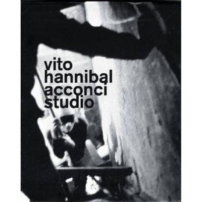 Vito Hannibal Acconci Studio - by  Vito Acconci (Paperback)