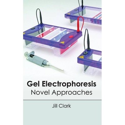 Gel Electrophoresis: Novel Approaches - by  Jill Clark (Hardcover)