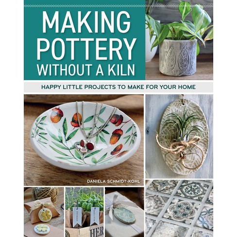 Making Pottery Without a Kiln - by  Daniela Schmidt-Kohl (Paperback) - image 1 of 1