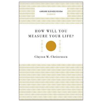 How Will You Measure Your Life? - (Harvard Business Review Classics) by  Clayton M Christensen (Paperback)