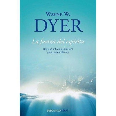 La Fuerza del Espiritu / There's a Spiritual Solution to Every Problem - by  Wayne W Dyer (Paperback)