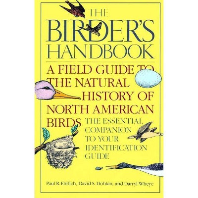 The Birder's Handbook - by  Paul Ehrlich & David S Dobkin & Darryl Wheye (Paperback)