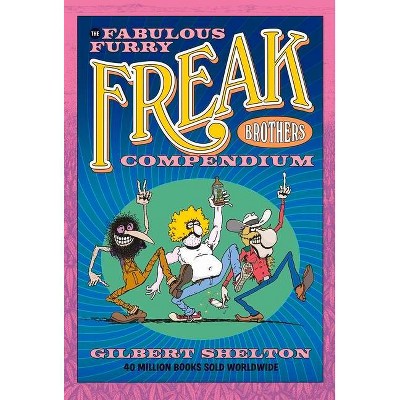 The Fabulous Furry Freak Brothers Compendium - by  Gilbert Shelton (Paperback)