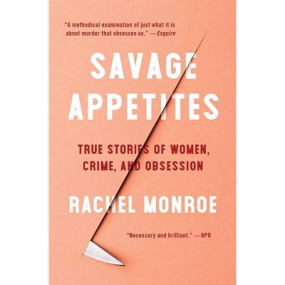 Savage Appetites - by  Rachel Monroe (Paperback)