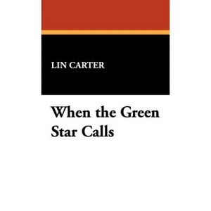 When the Green Star Calls - by  Lin Carter (Hardcover) - 1 of 1