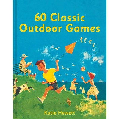 60 Classic Outdoor Games - by  Katie Hewett (Hardcover)