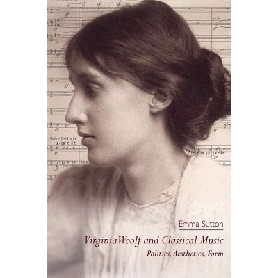 Virginia Woolf and Classical Music - by  Emma Sutton (Paperback)