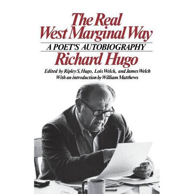 The Real West Marginal Way - by  Richard Hugo (Paperback)