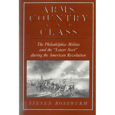 Arms, Country, and Class - by  Steven J Rosswurm (Paperback)