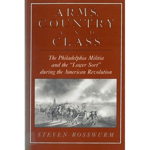 Arms, Country, and Class - by  Steven J Rosswurm (Paperback) - 1 of 1