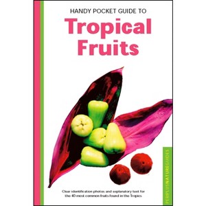 Handy Pocket Guide to Tropical Fruits - (Handy Pocket Guides) by  Hutton (Paperback) - 1 of 1