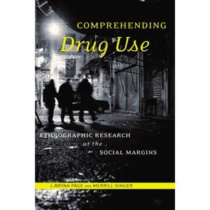 Comprehending Drug Use - (Studies in Medical Anthropology) by  J Bryan Page (Paperback) - 1 of 1
