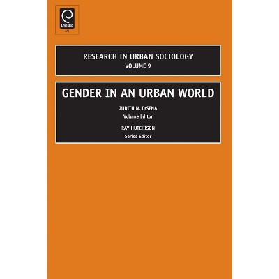 Gender in an Urban World - (Research in Urban Sociology) by  Judith N DeSena & Ray Hutchison (Hardcover)