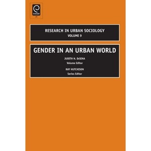 Gender in an Urban World - (Research in Urban Sociology) by  Judith N DeSena & Ray Hutchison (Hardcover) - 1 of 1
