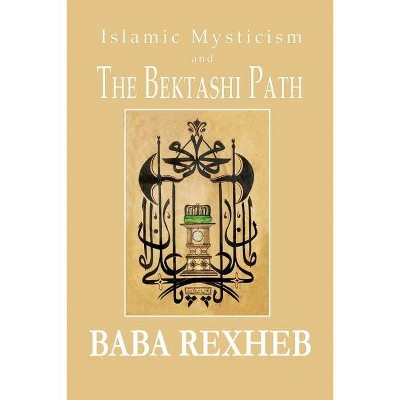 Islamic Mysticism and the Bektashi Path - by  Baba Rexheb (Paperback)