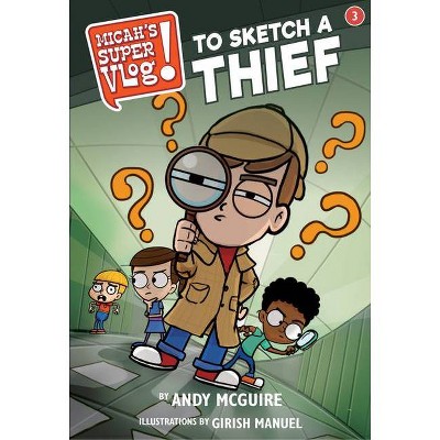 Micah's Super Vlog: To Sketch a Thief - by  Andy McGuire (Paperback)