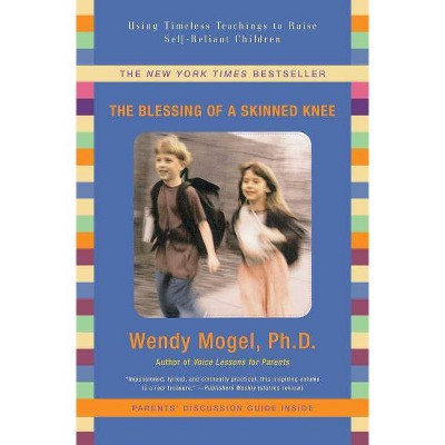 The Blessing of a Skinned Knee - by  Wendy Mogel (Paperback)