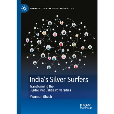 India's Silver Surfers - (Palgrave Studies in Digital Inequalities) by  Munmun Ghosh (Hardcover)