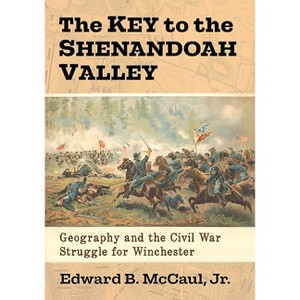 The Key to the Shenandoah Valley - by  Edward B McCaul (Paperback) - 1 of 1
