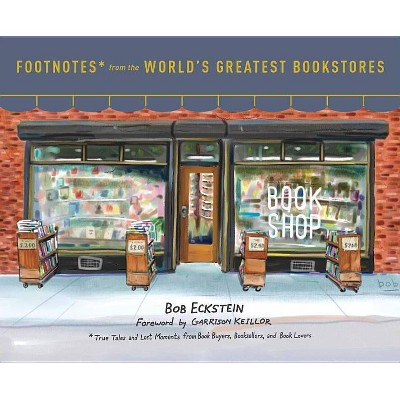 Footnotes from the World's Greatest Bookstores - by  Bob Eckstein (Hardcover)