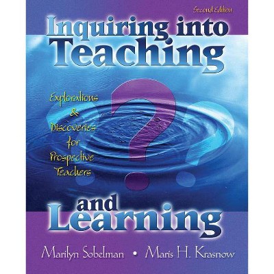 Inquiring Into Teaching and Learning: Explorations and Discoveries for Prospective Teachers - 2nd Edition by  Marilyn Sobelman & Maris H Krasnow