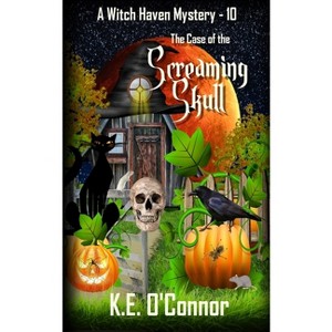 The Case of the Screaming Skull - (Witch Haven Mystery) by  K E O'Connor (Paperback) - 1 of 1