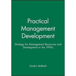 Practical Management Development - (Strategies for Management Resources and Development in the 1) by  Gordon McBeath (Paperback) - 1 of 1